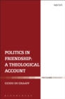 Image for Politics in friendship: a theological account