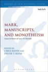 Image for Mark, manuscripts, and monotheism  : essays in honor of Larry W. Hurtado