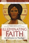 Image for Illuminating faith: an invitation to theology