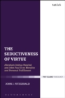 Image for The seductiveness of virtue: Abraham Joshua Heschel and JohnPpaul II on morality and personal fulfillment