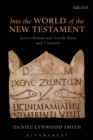 Image for Into the world of the New Testament: Greco-Roman and Jewish texts and contexts