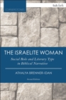 Image for The Israelite woman  : social role and literary type in Biblical narrative