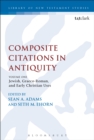 Image for Composite Citations in Antiquity: Volume One: Jewish, Graeco-Roman, and Early Christian Uses
