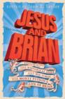 Image for Jesus and Brian: exploring the historical Jesus and his times via Monty Python&#39;s Life of Brian