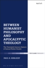 Image for Between humanist philosophy and apocalyptic theology: the twentieth century sojourn of Samuel Stefan Osusky