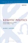 Image for Kenotic politics  : the reconfiguration of power in Jesus&#39; political praxis
