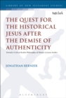 Image for The quest for the historical Jesus after the demise of authenticity: toward a critical realist philosophy of history in Jesus studies