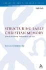Image for Structuring early Christian memory  : Jesus in tradition, performance and text