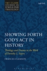Image for Showing Forth God&#39;s Act in History : Theology and Drama in the Work of Dorothy L. Sayers