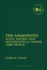Image for The Ammonites  : elites, empires, and sociopolitical change (1000-500 BCE)
