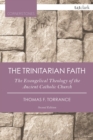 Image for The Trinitarian faith: the Evangelical theology of the ancient Catholic church