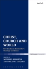 Image for Christ, church and world  : new studies in Bonhoeffer&#39;s theology and ethics