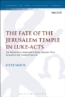 Image for The fate of the Jerusalem temple in Luke-Acts  : an intertextual approach to Jesus&#39; laments over Jerusalem and Stephen&#39;s speech