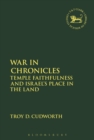 Image for War in chronicles  : temple faithfulness and Israel&#39;s place in the land