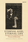Image for Eternal god, eternal life  : theological investigations into the concept of immortality