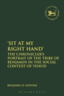 Image for Sit At My Right Hand: The Chronicler&#39;s Portrait of the Tribe of Benjamin in the Social Context of Yehud