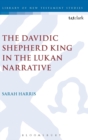 Image for The Davidic Shepherd King in the Lukan Narrative