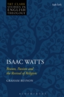 Image for Isaac Watts  : reason, passion, and the revival of religion