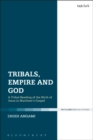 Image for Tribals, empire and God  : a tribal reading of the birth of Jesus in Matthew&#39;s Gospel