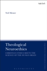 Image for Theological neuroethics: Christian ethics meets the science of the human brain