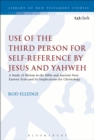 Image for Use of the third person for self-reference by Jesus and Yahweh: a study of Illeism in the Bible and ancient Near Eastern texts and its implications for Christology