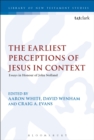 Image for The earliest perceptions of Jesus in context  : essays in honor of John Nolland