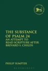 Image for The substance of Psalm 24  : an attempt to read scripture after Brevard S. Childs