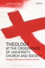 Image for Theology at the crossroads of university, church and society  : dialogue, difference and Catholic identity
