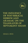 Image for The Influence of post-biblical Hebrew and Aramaic on the translator of Septuagint Isaiah