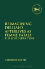 Image for Reimagining Delilah&#39;s afterlives as femme fatale: the lost seduction