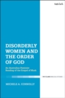 Image for Disorderly women and the order of God: an Australian feminist reading of the Gospel of Mark