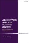 Image for Archetypes and the fourth gospel  : literature and theology in conversation