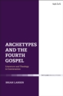 Image for Archetypes and the Fourth Gospel: literature and theology in conversation