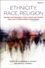 Image for Ethnicity, race, religion  : identities and ideologies in early Jewish and Christian texts, and in modern biblical interpretation