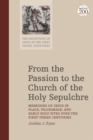 Image for From the Passion to the Church of the Holy Sepulchre: Memories of Jesus in Place, Pilgrimage, and Early Holy Sites Over the First Three Centuries