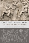 Image for Clothing and nudity in the Hebrew Bible: a handbook
