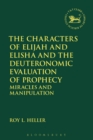 Image for The characters of Elijah and Elisha and the deuteronomistic evaluation of prophecy: miracles and manipulation
