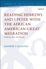 Image for Reading Hebrews and 1 Peter With the African American Great Migration: Diaspora, Place and Identity