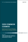 Image for Our common cosmos  : exploring the future of theology, human culture and space sciences