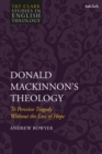 Image for Donald MacKinnon&#39;s theology  : to perceive tragedy without the loss of hope