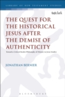 Image for The quest for the historical Jesus after the demise of authenticity  : toward a critical realist philosophy of history in Jesus studies