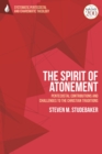 Image for The spirit of atonement  : Pentecostal contributions and challenges to the Christian traditions