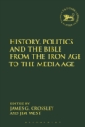 Image for History, politics and the Bible from the Iron Age to the media age