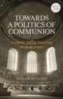 Image for Towards a politics of communion  : Catholic social teaching in dark times