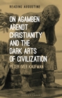 Image for On Agamben, Arendt, Christianity, and the dark arts of civilization