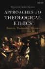 Image for Approaches to theological ethics: sources, traditions, visions