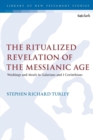 Image for The ritualized revelation of the Messianic age  : washings and meals in Galatians and 1 Corinthians