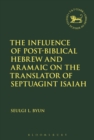 Image for The Influence of Post-Biblical Hebrew and Aramaic on the Translator of Septuagint Isaiah