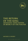 Image for The return of the King  : Messianic expectation in Book V of the Psalter