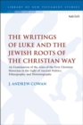 Image for The writings of Luke and the Jewish roots of the Christian way: an examination of the aims of the first Christian historian in the light of ancient politics, ethnography, and historiography